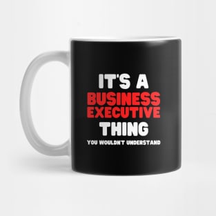 It's A Business Executive Thing You Wouldn't Understand Mug